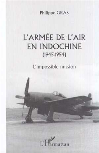 L'armée de l'air en Indochine, 1945-1954 : l'impossible mission