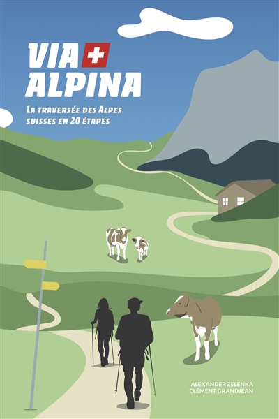 Via Alpina : la traversée des Alpes suisses en 20 étapes