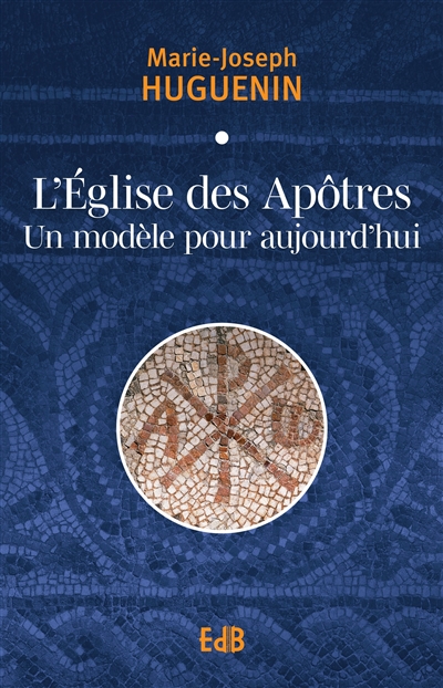 L'Eglise des apôtres : un modèle pour aujourd'hui