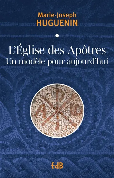 L'Eglise des apôtres : un modèle pour aujourd'hui