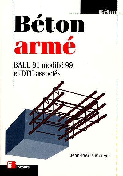 Béton armé : BAEL 91 modifié 99 et DTU associés