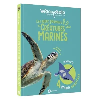 Les super pouvoirs des créatures marines : Waoupédia dès 6 ans : L'encyclo qui prend vie avec les créatures marines aux super pouvoirs !