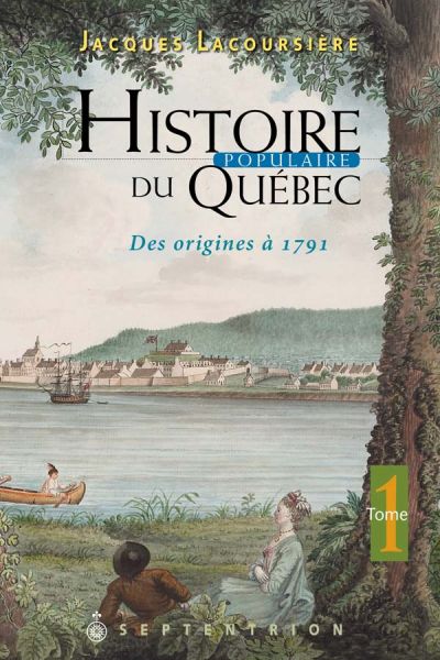 Histoire populaire du Québec. Des origines à 1791