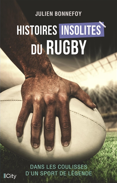 Histoires insolites du rugby : dans les coulisses d'un sport de légende