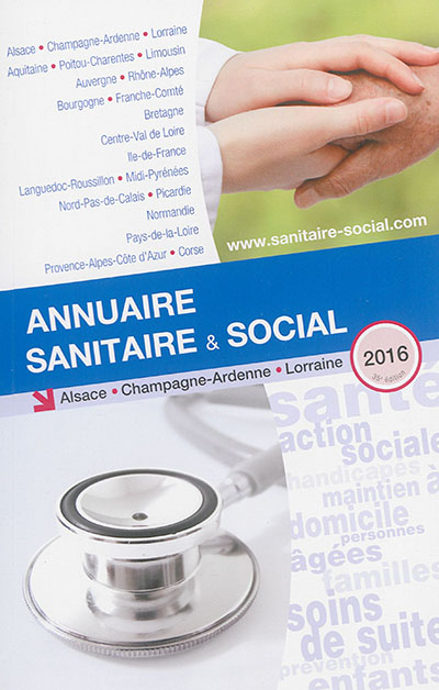 Annuaire sanitaire & social 2016 : Alsace, Champagne-Ardenne, Lorraine