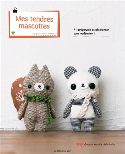 Mes tendres mascottes : 71 amigurumis à collectionner sans modération !