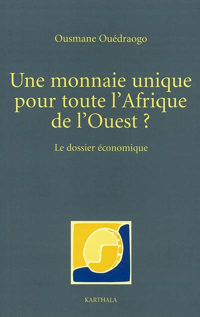 Une monnaie unique pour toute l'Afrique de l'Ouest ? : le dossier économique
