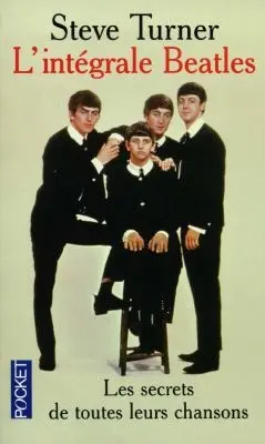 L'intégrale des Beatles : le secret de toutes leurs chansons