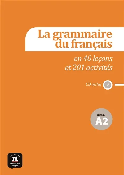 La grammaire du français en 40 leçons et 201 activités : niveau A2