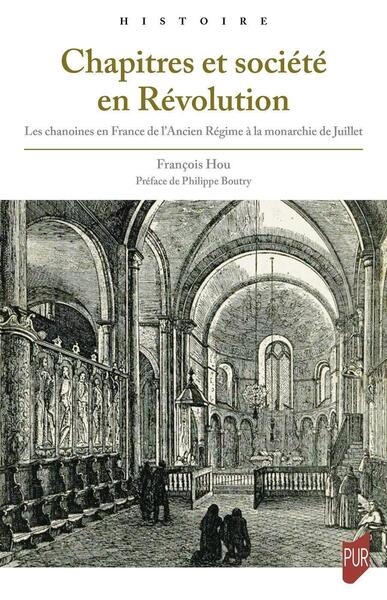 Chapitres et sociétés en Révolution : les chanoines en France de l'Ancien Régime à la monarchie de Juillet
