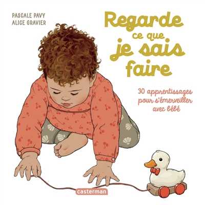 Regarde ce que je sais faire : 30 apprentissages pour s'émerveiller avec bébé