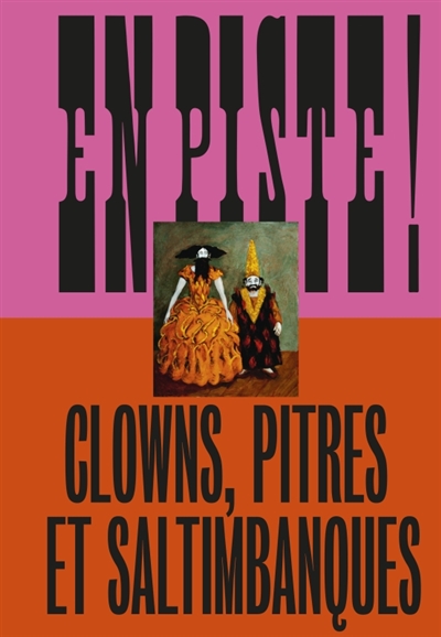 en piste ! clowns, pitres et saltimbanques