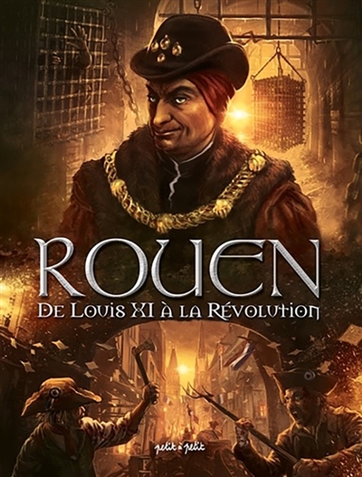 Rouen, tome 3 : De Louis XI à la Révolution : de 1465 à 1789