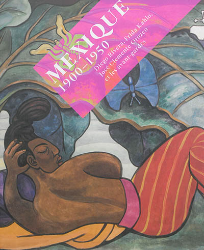 Mexique 1900-1950 : Diego Rivera, Frida Kahlo, José Clemente Orozco et les avant-gardes