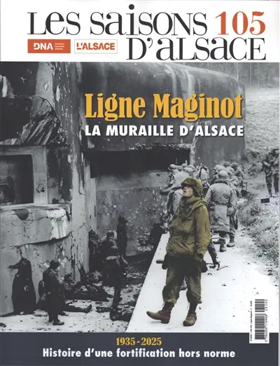 Saisons d'Alsace (Les), n° 105. Ligne Maginot : la muraille d'Alsace : 1935-2025, histoire d'une fortification hors norme