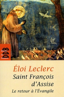 Saint François d'Assise : le retour à l'Evangile - Eloi Leclerc
