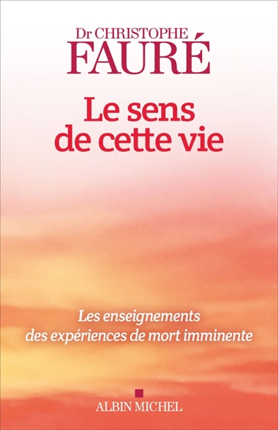 Le sens de cette vie : les enseignements des expériences de mort imminente