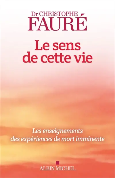 Le sens de cette vie : les enseignements des expériences de mort imminente