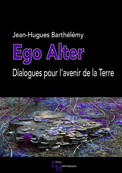 Ego alter : dialogues pour l'avenir de la Terre