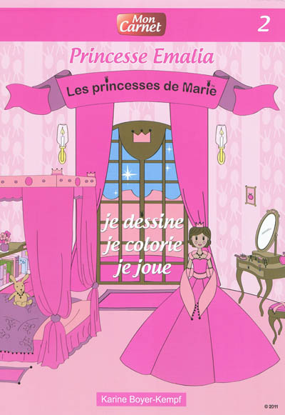 Les princesses de Marie : carnet. Vol. 2. Princesse Emalia : je dessine, je colorie, je joue