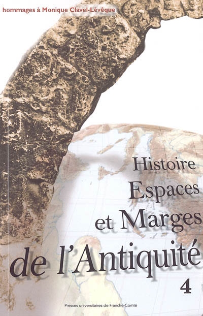 Histoire, espaces et marges de l'Antiquité : hommages à Monique Clavel-Lévêque. Vol. 4