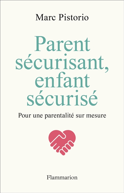 parent sécurisant, enfant sécurisé : pour une parentalité sur mesure