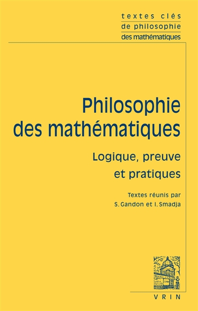 Philosophie des mathématiques. Vol. 2. Logique, preuve et pratiques