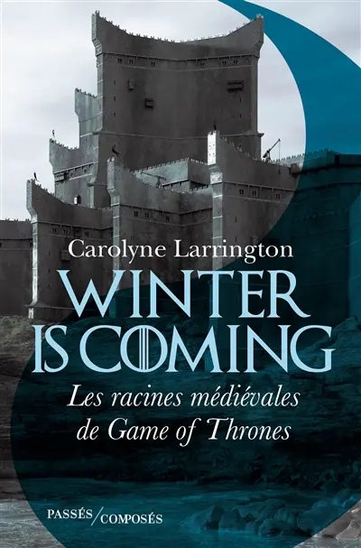 Winter is coming : les racines médiévales de Game of thrones