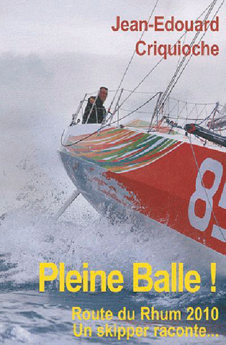 Pleine balle ! : Route du rhum 2010, un skipper raconte...