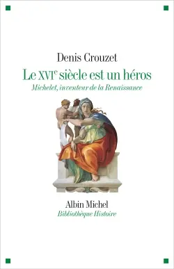 Le XVIe siècle est un héros : Michelet, inventeur de la Renaissance