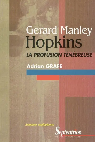 Gerard Manley Hopkins : la profusion ténébreuse : création et décréation dans l'oeuvre poétique de G. M. Hopkins. Une approche à partir de la pensée de Simone Weil