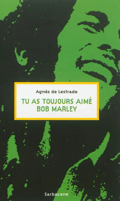 Tu as toujours aimé Bob Marley