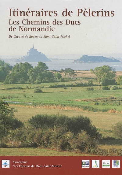 Itinéraires de pèlerins : les chemins des ducs de Normandie, de Caen et de Rouen au Mont-Saint-Michel