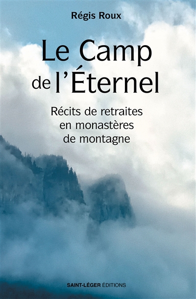 Le camp de l'Eternel : récits de retraites en monastères de montagne