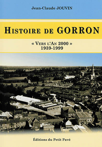 Histoire de Gorron. Vol. 2. Vers l'an 2000 : 1939-1999
