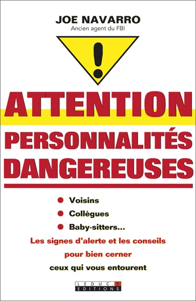 Attention personnalités dangereuses : voisins, collègues, baby-sitters... : les signes d'alerte et les conseils pour bien cerner ceux qui vous entourent