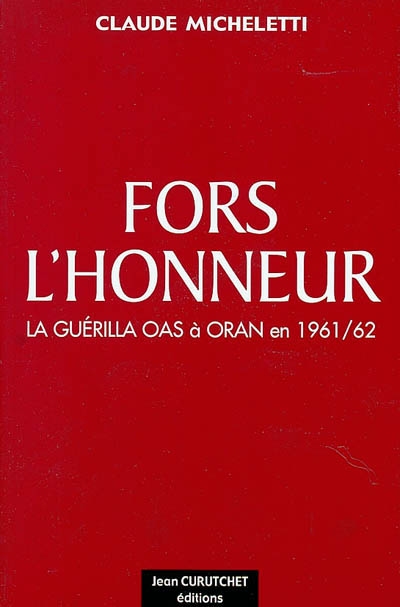 Fors l'honneur : la guérilla OAS à Oran en 1961-62