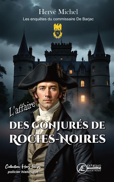 Les enquêtes du commissaire De Barjac. L'affaire des conjurés de Roches-Noires : roman policier historique