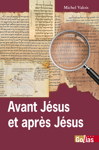 Avant Jésus et après Jésus : nouveaux regards sur les origines chrétiennes : essai historique