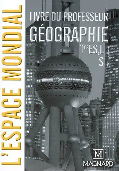 L'espace mondial, géographie terminales ES, L et S : livre du professeur