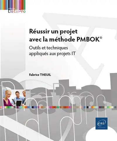 Réussir un projet avec la méthode PMBOK : outils et techniques appliqués aux projets IT
