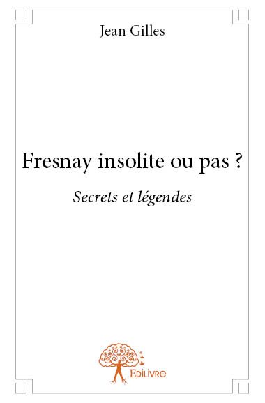 Fresnay insolite ou pas ? : Secrets et légendes