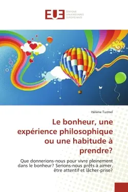 Le bonheur, une expérience philosophique ou une habitude à prendre ?