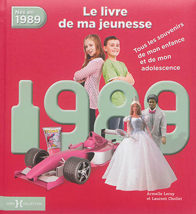 Nés en 1989 : le livre de ma jeunesse : tous les souvenirs de mon enfance et de mon adolescence