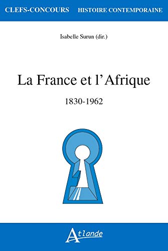 La France et l'Afrique : 1830-1962