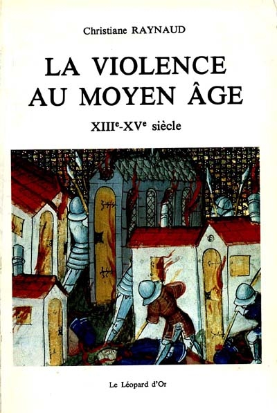 La violence au Moyen Age : XIIIe-XVe siècles : d'après les livres d'histoire en français