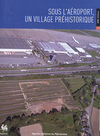 Sous l'aéroport, un village préhistorique : exposition, Flémalle, Préhistomuseum, du 1er juillet au 9 septembre 2018