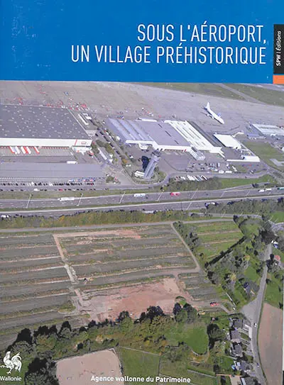 Sous l'aéroport, un village préhistorique : exposition, Flémalle, Préhistomuseum, du 1er juillet au 9 septembre 2018