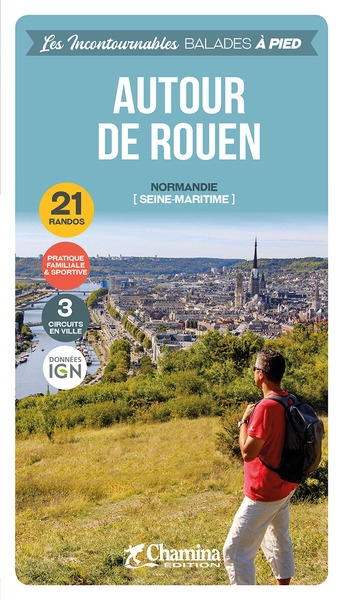 Autour de Rouen : Normandie (Seine-Maritime, Eure) : 21 randos, 3 circuits en ville
