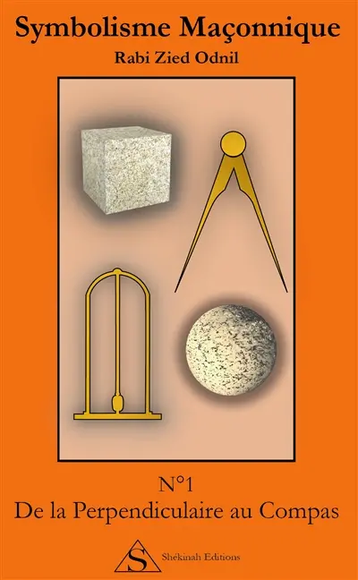 Symbolisme maçonnique. Vol. 1. De la perpendiculaire au compas